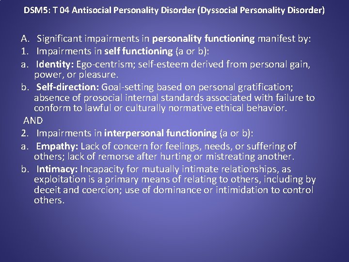 DSM 5: T 04 Antisocial Personality Disorder (Dyssocial Personality Disorder) A. Significant impairments in