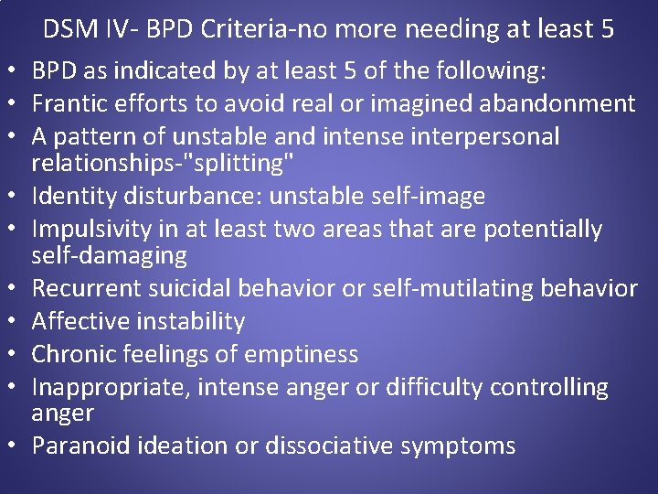 DSM IV- BPD Criteria-no more needing at least 5 • BPD as indicated by
