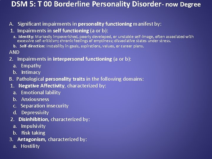 DSM 5: T 00 Borderline Personality Disorder- now Degree A. Significant impairments in personality