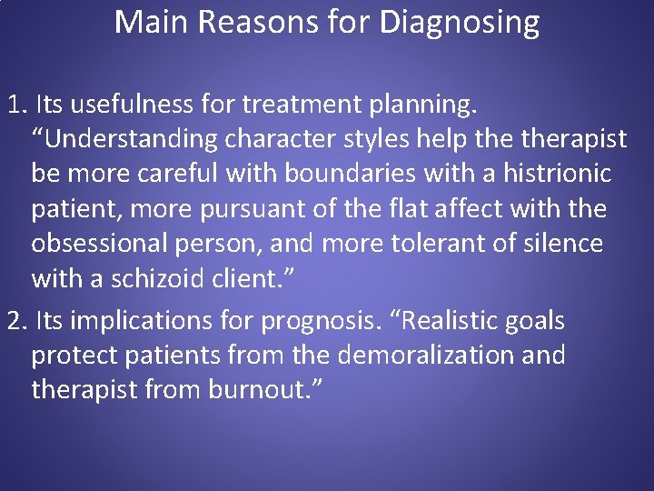 Main Reasons for Diagnosing 1. Its usefulness for treatment planning. “Understanding character styles help
