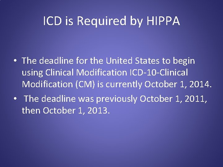 ICD is Required by HIPPA • The deadline for the United States to begin
