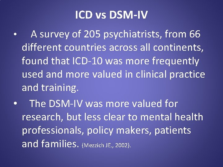 ICD vs DSM-IV • A survey of 205 psychiatrists, from 66 different countries across