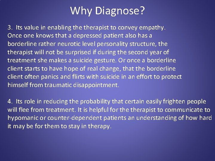 Why Diagnose? 3. Its value in enabling therapist to convey empathy. Once one knows