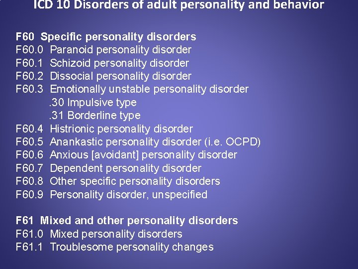 ICD 10 Disorders of adult personality and behavior F 60 Specific personality disorders F