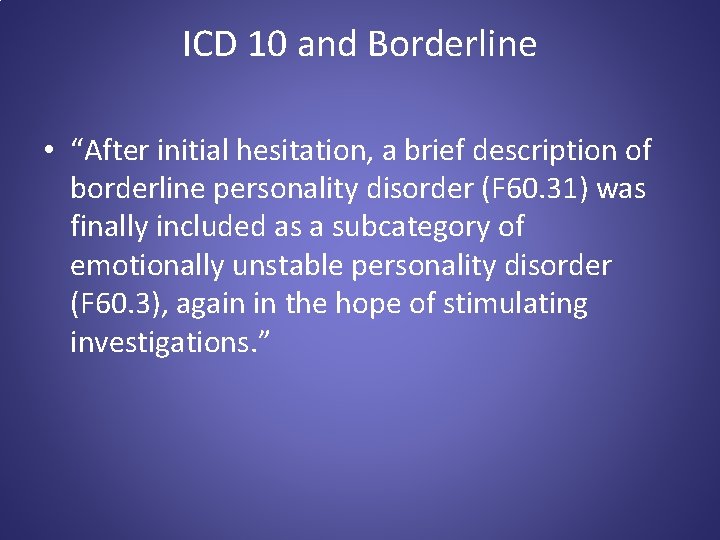 ICD 10 and Borderline • “After initial hesitation, a brief description of borderline personality