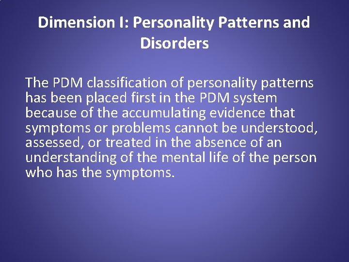Dimension I: Personality Patterns and Disorders The PDM classification of personality patterns has been