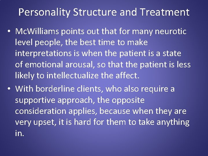 Personality Structure and Treatment • Mc. Williams points out that for many neurotic level