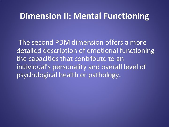 Dimension II: Mental Functioning The second PDM dimension offers a more detailed description of