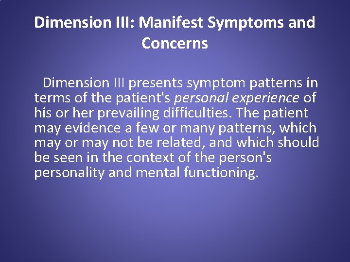 Dimension III: Manifest Symptoms and Concerns Dimension III presents symptom patterns in terms of