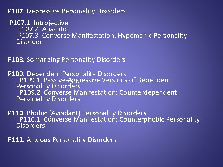 P 107. Depressive Personality Disorders P 107. 1 Introjective P 107. 2 Anaclitic P