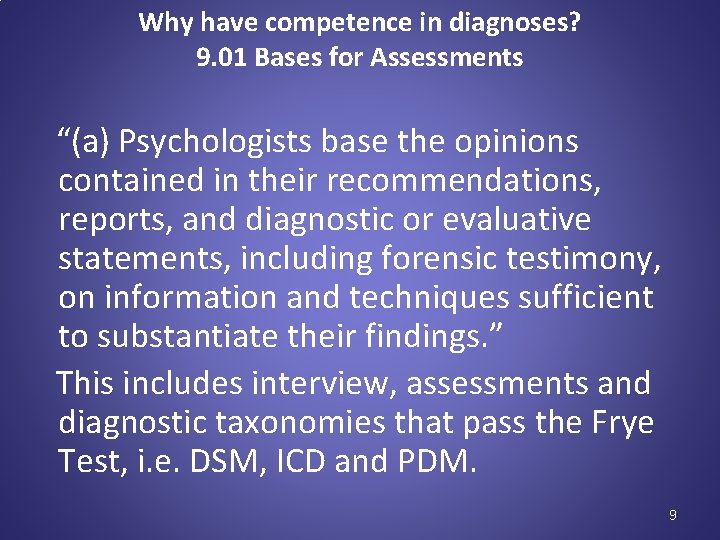 Why have competence in diagnoses? 9. 01 Bases for Assessments “(a) Psychologists base the