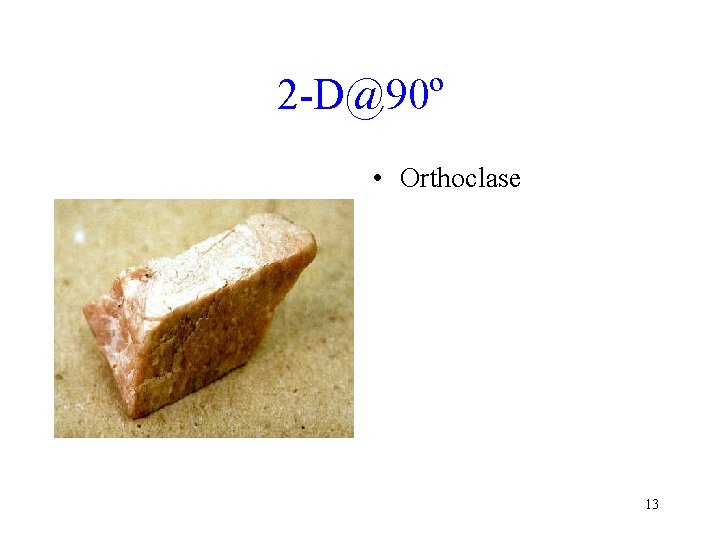 2 -D@90º • Orthoclase 13 2 -D@90º • Orthoclase 13