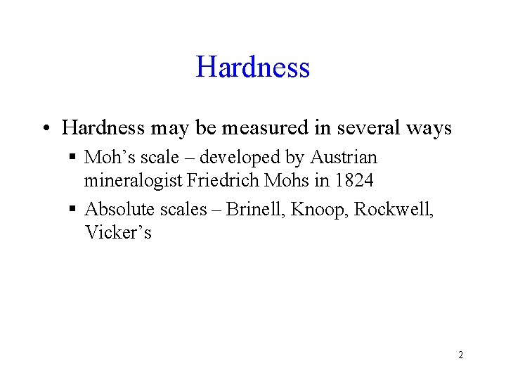 Hardness • Hardness may be measured in several ways § Moh’s scale – developed Hardness • Hardness may be measured in several ways § Moh’s scale – developed