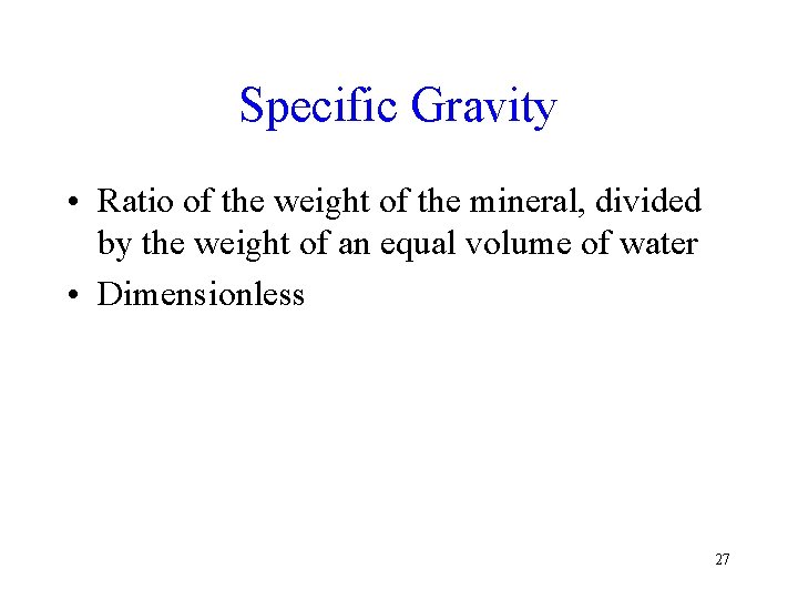 Specific Gravity • Ratio of the weight of the mineral, divided by the weight Specific Gravity • Ratio of the weight of the mineral, divided by the weight