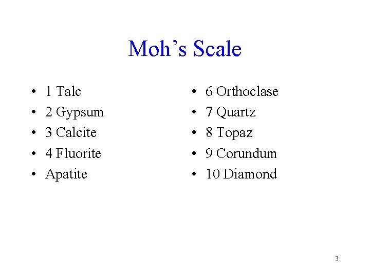 Moh’s Scale • • • 1 Talc 2 Gypsum 3 Calcite 4 Fluorite Apatite Moh’s Scale • • • 1 Talc 2 Gypsum 3 Calcite 4 Fluorite Apatite