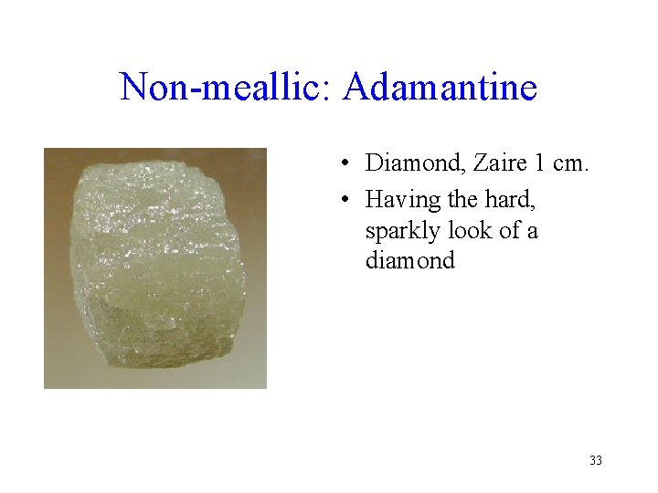 Non-meallic: Adamantine • Diamond, Zaire 1 cm. • Having the hard, sparkly look of Non-meallic: Adamantine • Diamond, Zaire 1 cm. • Having the hard, sparkly look of