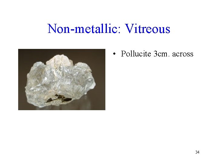 Non-metallic: Vitreous • Pollucite 3 cm. across 34 Non-metallic: Vitreous • Pollucite 3 cm. across 34