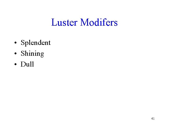 Luster Modifers • Splendent • Shining • Dull 41 Luster Modifers • Splendent • Shining • Dull 41