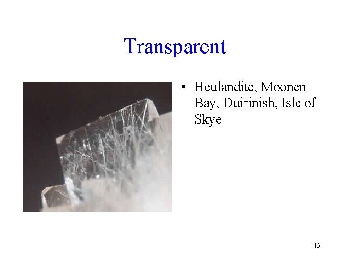 Transparent • Heulandite, Moonen Bay, Duirinish, Isle of Skye 43 Transparent • Heulandite, Moonen Bay, Duirinish, Isle of Skye 43
