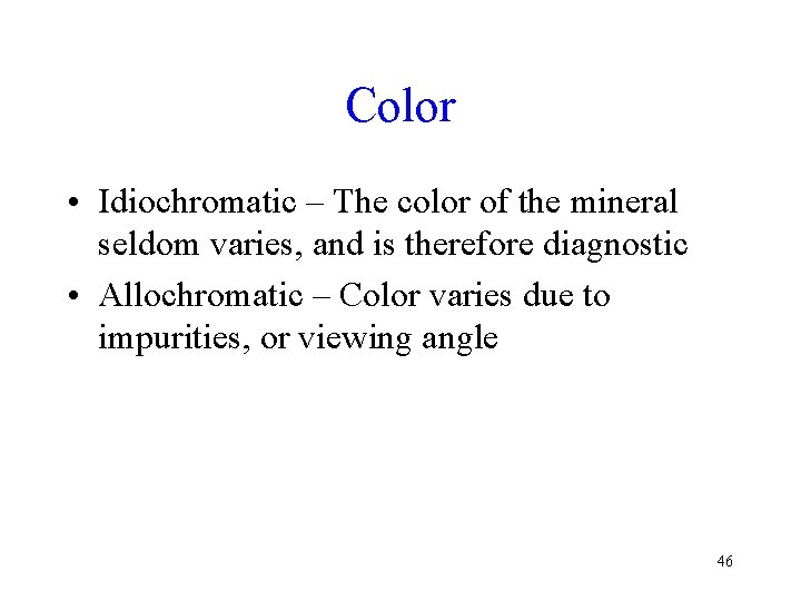 Color • Idiochromatic – The color of the mineral seldom varies, and is therefore Color • Idiochromatic – The color of the mineral seldom varies, and is therefore