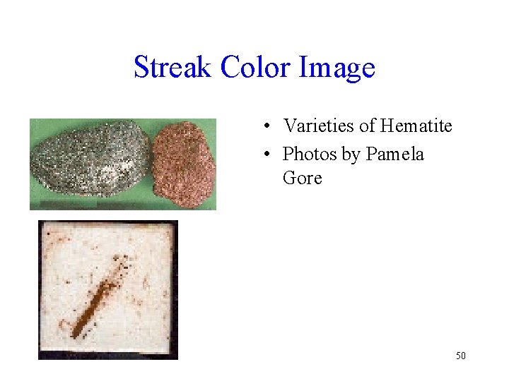 Streak Color Image • Varieties of Hematite • Photos by Pamela Gore 50 Streak Color Image • Varieties of Hematite • Photos by Pamela Gore 50