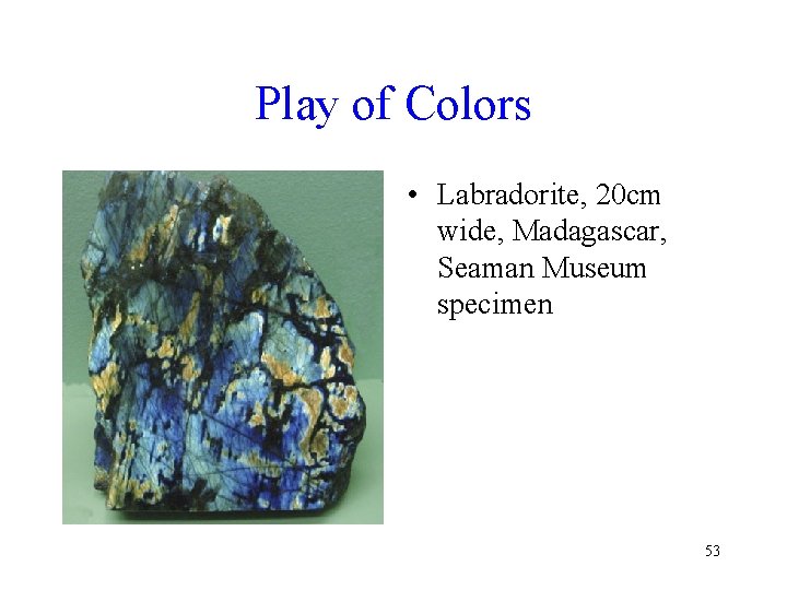 Play of Colors • Labradorite, 20 cm wide, Madagascar, Seaman Museum specimen 53 Play of Colors • Labradorite, 20 cm wide, Madagascar, Seaman Museum specimen 53