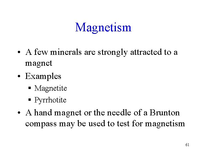 Magnetism • A few minerals are strongly attracted to a magnet • Examples § Magnetism • A few minerals are strongly attracted to a magnet • Examples §