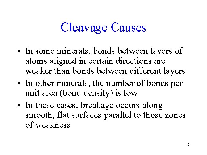 Cleavage Causes • In some minerals, bonds between layers of atoms aligned in certain Cleavage Causes • In some minerals, bonds between layers of atoms aligned in certain