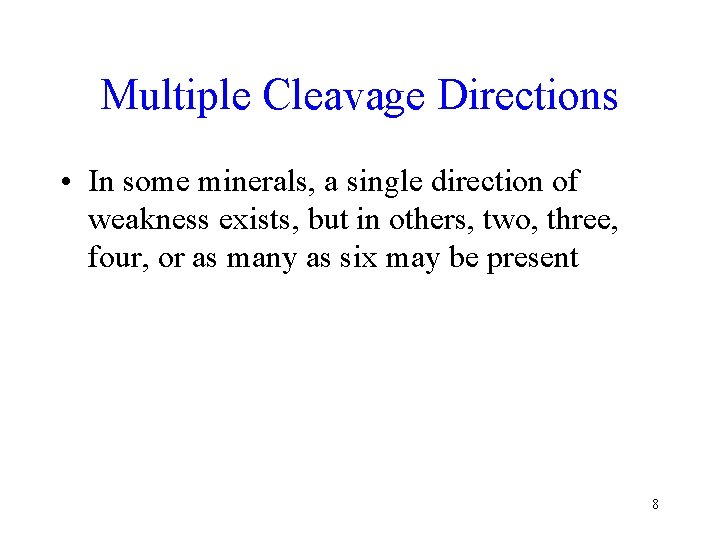 Multiple Cleavage Directions • In some minerals, a single direction of weakness exists, but Multiple Cleavage Directions • In some minerals, a single direction of weakness exists, but
