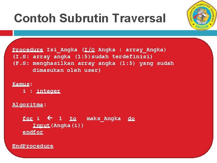 Contoh Subrutin Traversal Procedure Isi_Angka (I/O Angka : array_Angka) {I. S: array angka (1: