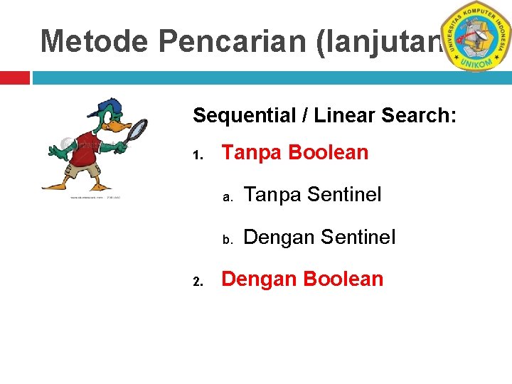 Metode Pencarian (lanjutan) Sequential / Linear Search: 1. 2. Tanpa Boolean a. Tanpa Sentinel