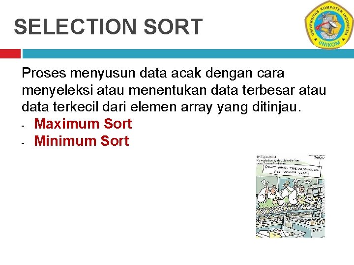 SELECTION SORT Proses menyusun data acak dengan cara menyeleksi atau menentukan data terbesar atau