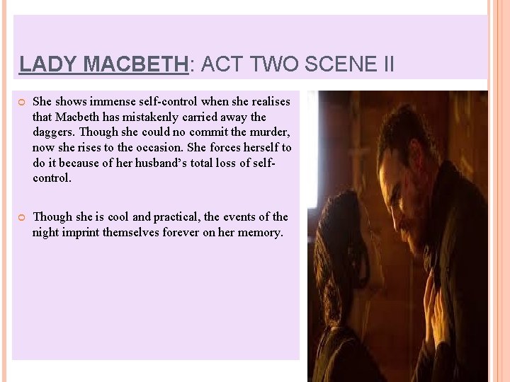 LADY MACBETH: ACT TWO SCENE II She shows immense self-control when she realises that