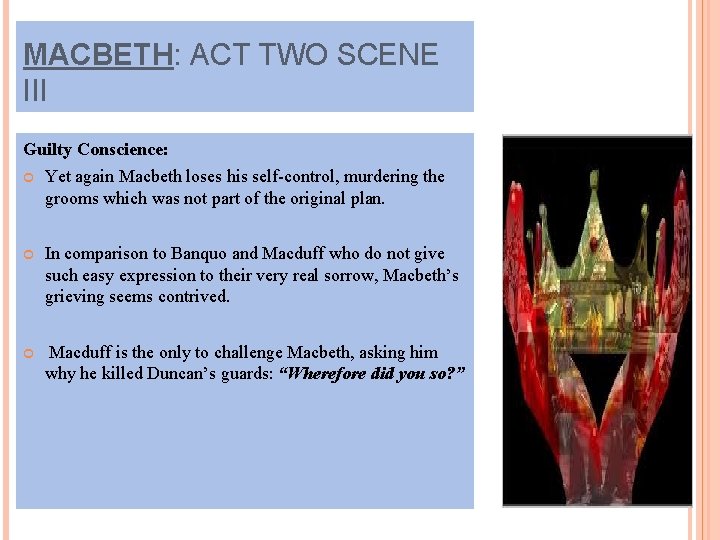 MACBETH: ACT TWO SCENE III Guilty Conscience: Yet again Macbeth loses his self-control, murdering