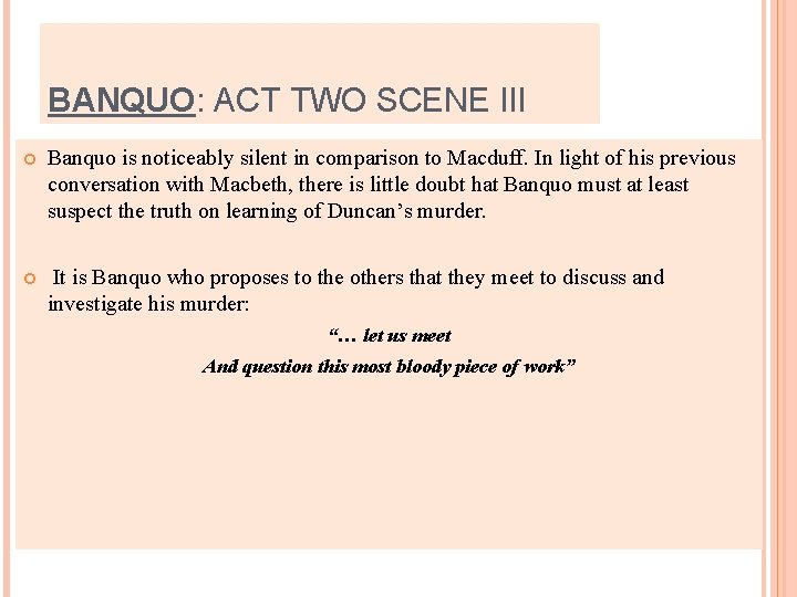 BANQUO: ACT TWO SCENE III Banquo is noticeably silent in comparison to Macduff. In