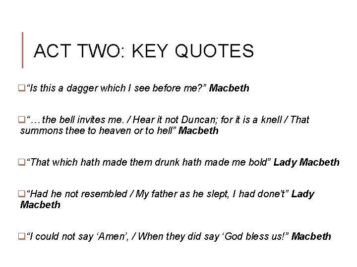 ACT TWO: KEY QUOTES q“Is this a dagger which I see before me? ”