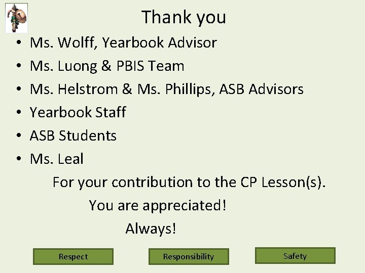 Thank you • • • Ms. Wolff, Yearbook Advisor Ms. Luong & PBIS Team