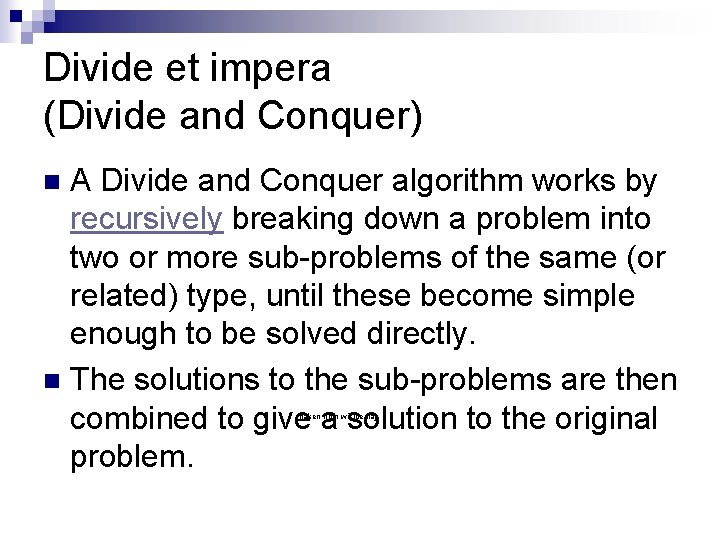 Divide et impera (Divide and Conquer) A Divide and Conquer algorithm works by recursively