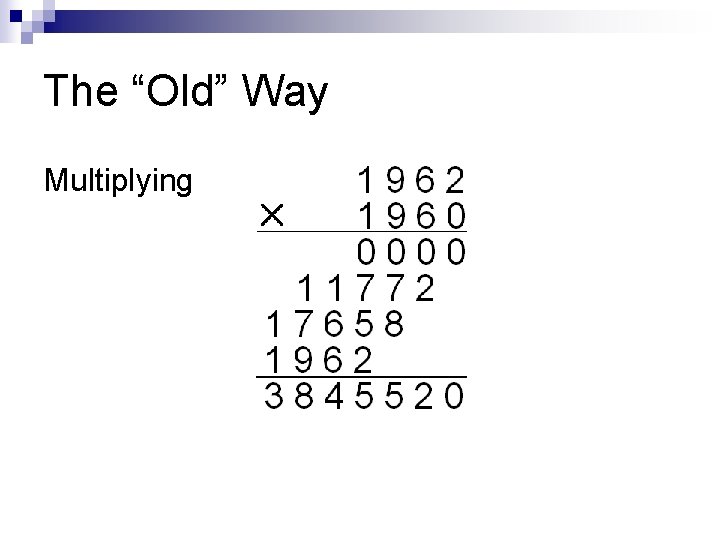 The “Old” Way Multiplying 