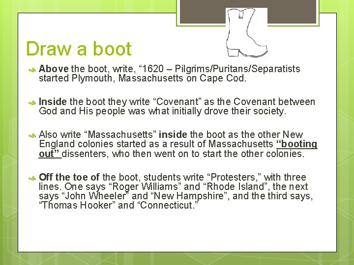 Draw a boot Above the boot, write, “ 1620 – Pilgrims/Puritans/Separatists started Plymouth, Massachusetts