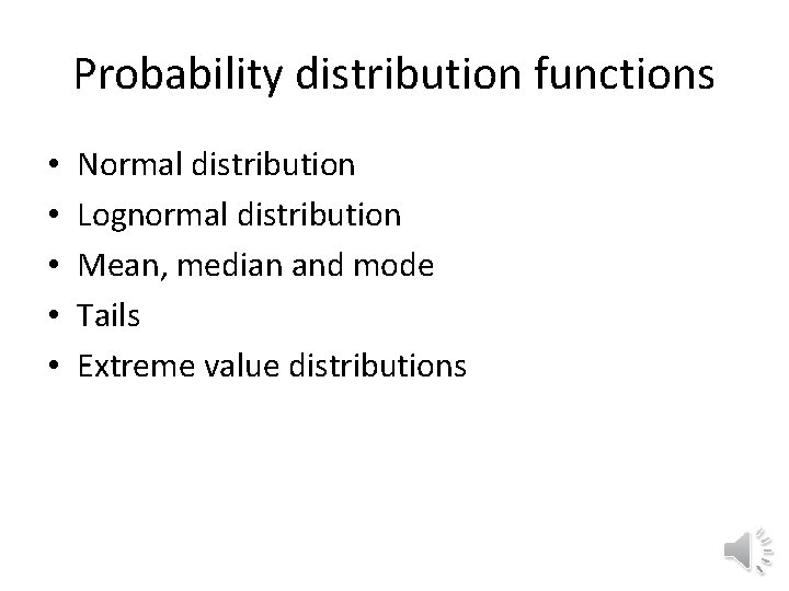 Probability distribution functions • • • Normal distribution Lognormal distribution Mean, median and mode