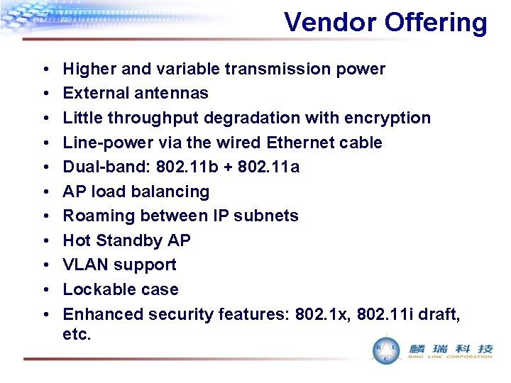 Vendor Offering • • • Higher and variable transmission power External antennas Little throughput