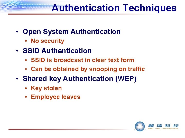 Authentication Techniques • Open System Authentication • No security • SSID Authentication • SSID