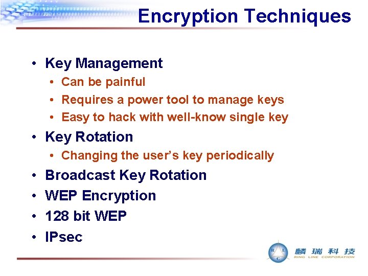 Encryption Techniques • Key Management • Can be painful • Requires a power tool