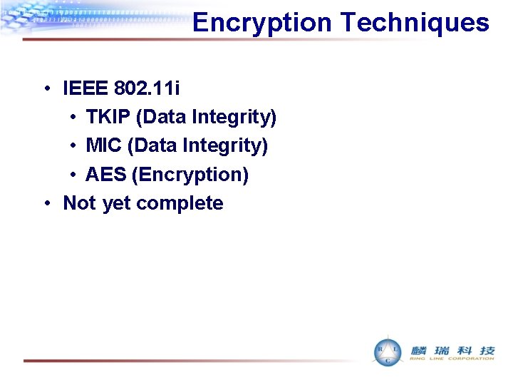 Encryption Techniques • IEEE 802. 11 i • TKIP (Data Integrity) • MIC (Data