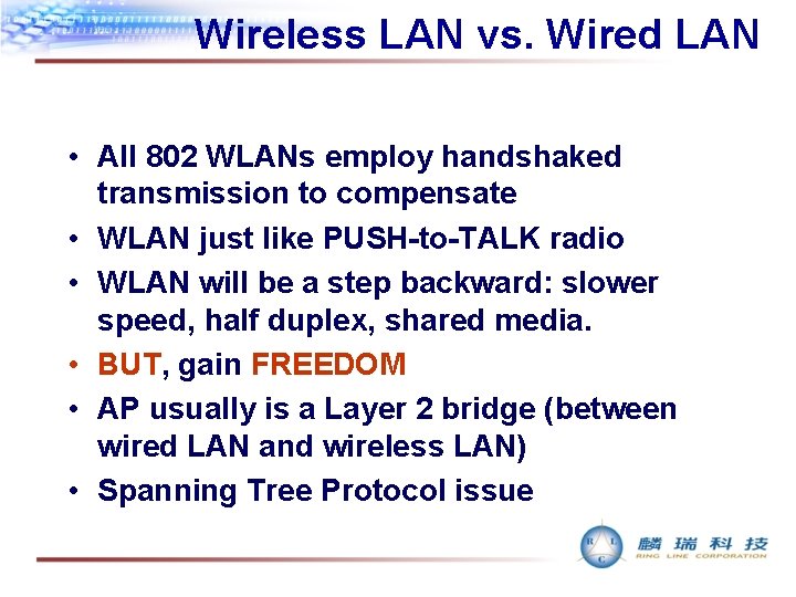 Wireless LAN vs. Wired LAN • All 802 WLANs employ handshaked transmission to compensate