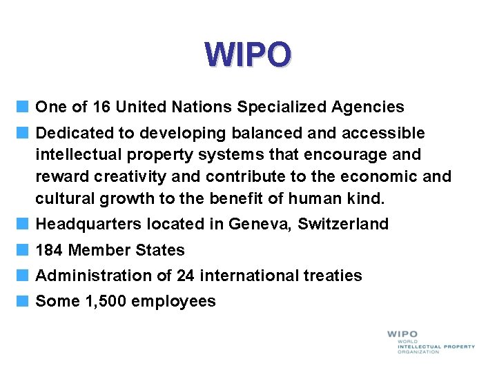 WIPO One of 16 United Nations Specialized Agencies Dedicated to developing balanced and accessible WIPO One of 16 United Nations Specialized Agencies Dedicated to developing balanced and accessible
