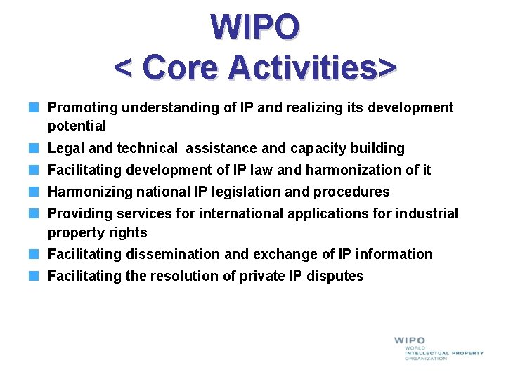 WIPO < Core Activities> Promoting understanding of IP and realizing its development potential Legal WIPO < Core Activities> Promoting understanding of IP and realizing its development potential Legal