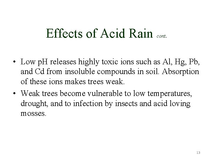 Effects of Acid Rain cont. • Low p. H releases highly toxic ions such