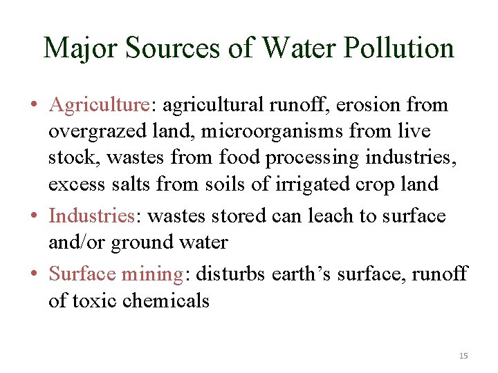 Major Sources of Water Pollution • Agriculture: agricultural runoff, erosion from overgrazed land, microorganisms